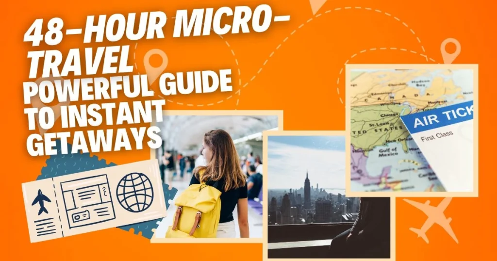 48-Hour Micro-Travel: Powerful Guide to Instant Getaways