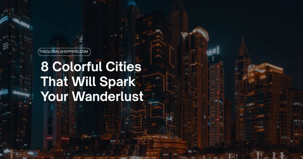 8 Colorful Cities That Will Spark Your Wanderlust