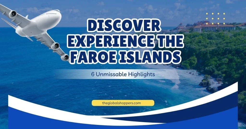 Discover Faroe Islands: 6 Breathtaking Must-See Highlights