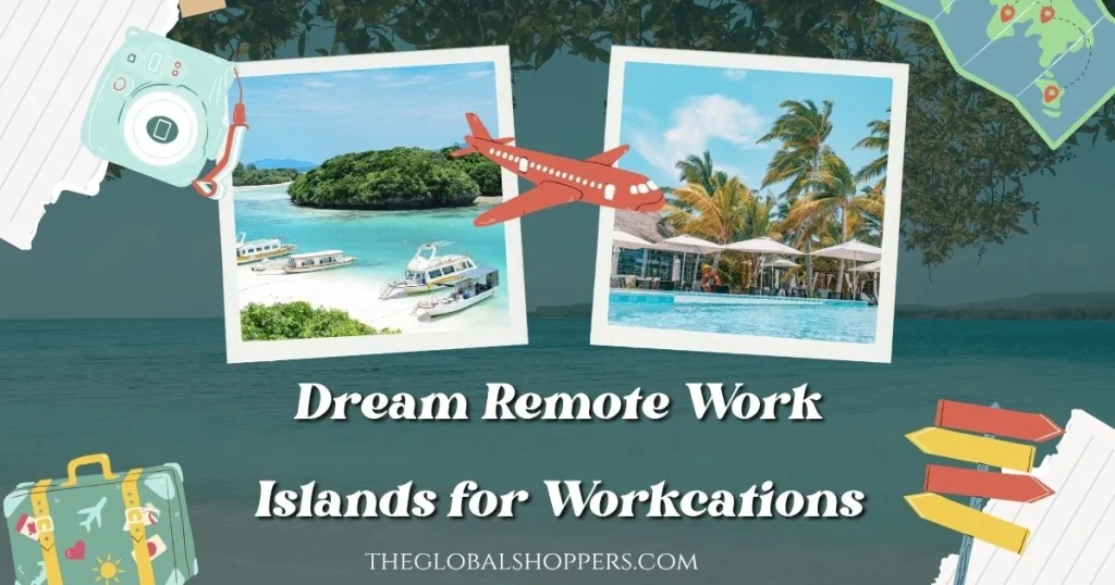 Dream Remote Work Islands for Workcations in 2025