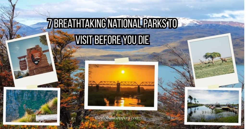 7 Breathtaking National Parks to Visit Before You Die
