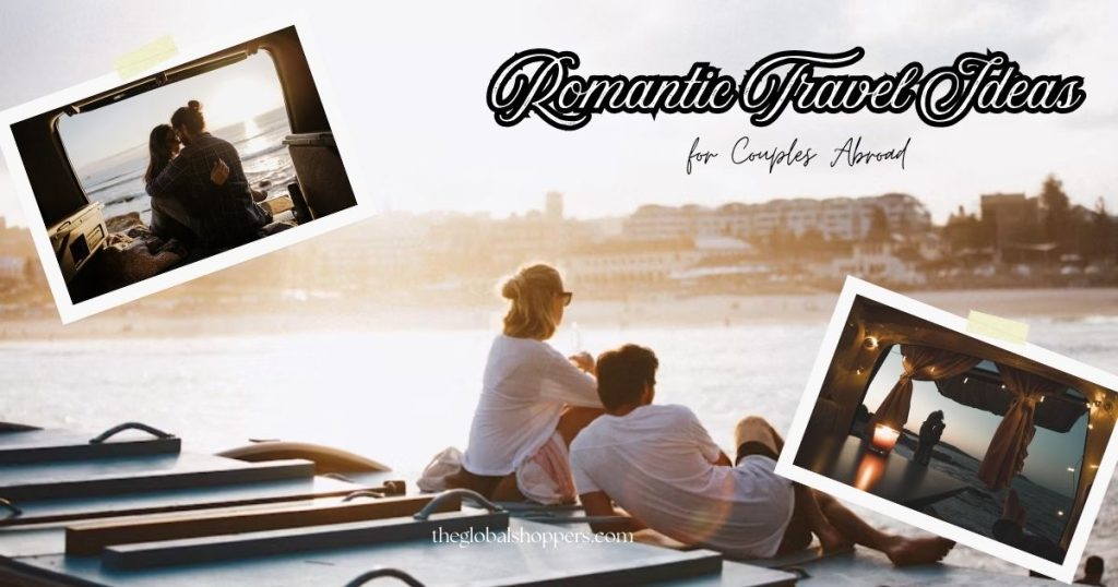 10 Romantic Travel Ideas for Couples Abroad